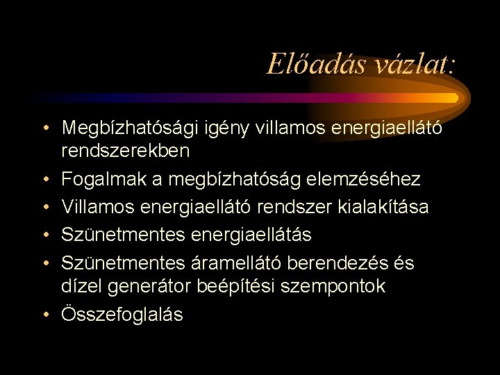 Előadás vázlat: • Megbízhatósági igény villamos energiaellátó rendszerekben • Fogalmak a megbízhatóság elemzéséhez •