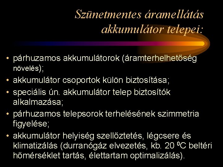 Szünetmentes áramellátás akkumulátor telepei: • párhuzamos akkumulátorok (áramterhelhetőség növelés); • akkumulátor csoportok külön biztosítása;