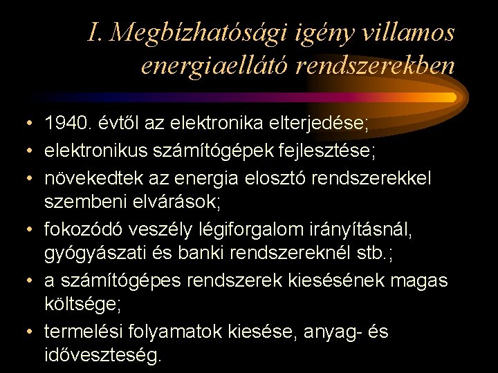 I. Megbízhatósági igény villamos energiaellátó rendszerekben • 1940. évtől az elektronika elterjedése; • elektronikus