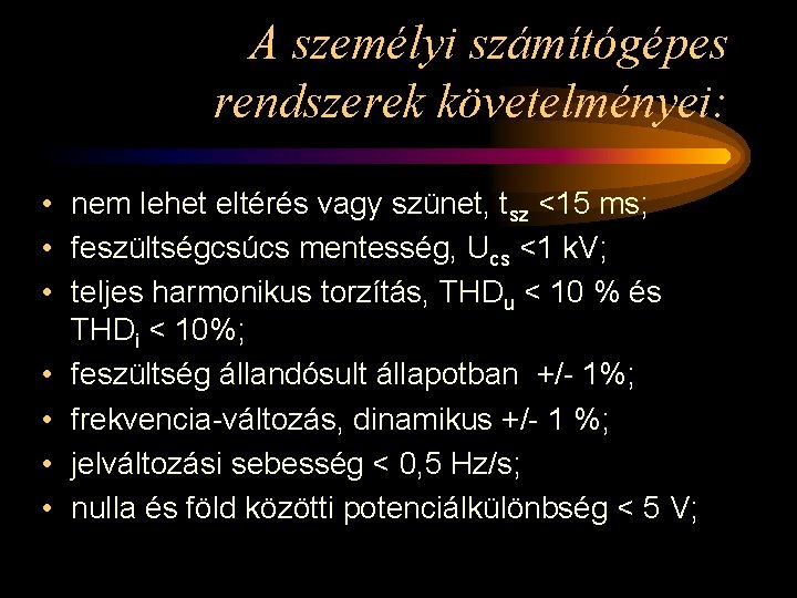 A személyi számítógépes rendszerek követelményei: • nem lehet eltérés vagy szünet, tsz <15 ms;