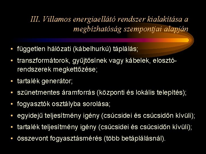 III. Villamos energiaellátó rendszer kialakítása a megbízhatóság szempontjai alapján • független hálózati (kábelhurkú) táplálás;