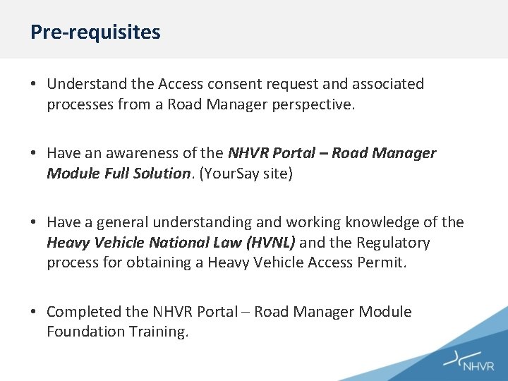 Pre-requisites • Understand the Access consent request and associated processes from a Road Manager