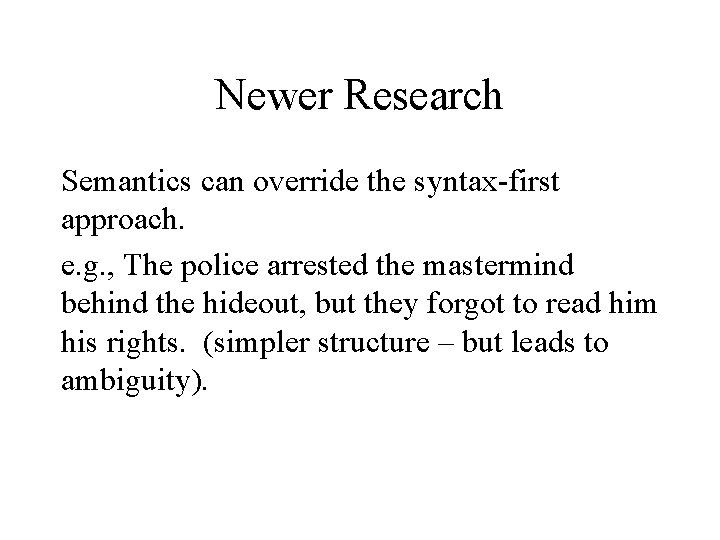 Newer Research Semantics can override the syntax-first approach. e. g. , The police arrested