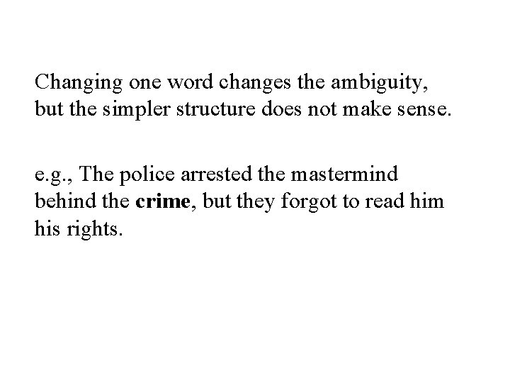 Changing one word changes the ambiguity, but the simpler structure does not make sense.