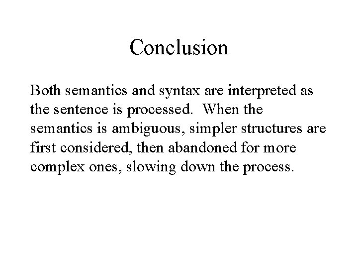Conclusion Both semantics and syntax are interpreted as the sentence is processed. When the