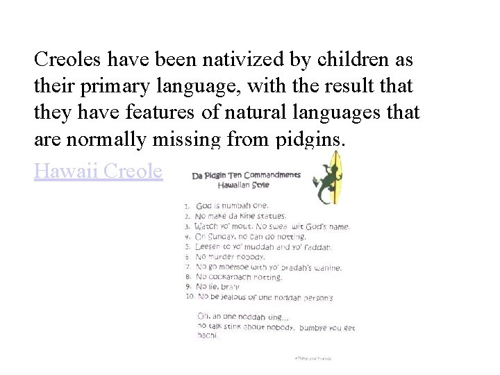 Creoles have been nativized by children as their primary language, with the result that