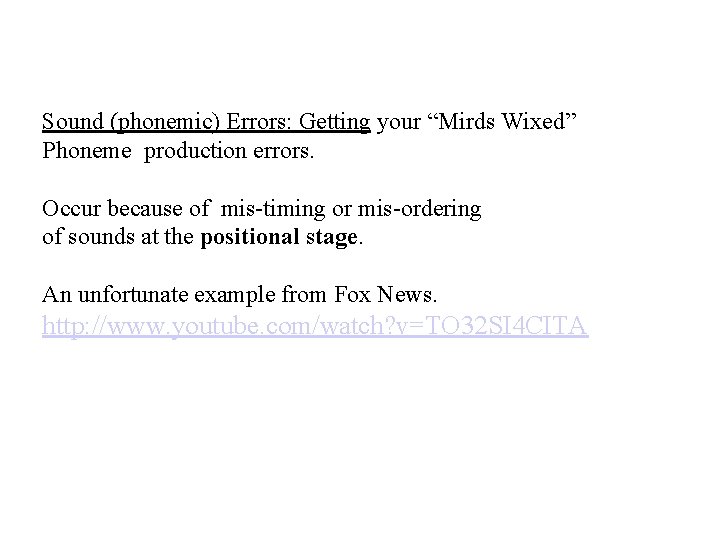Sound (phonemic) Errors: Getting your “Mirds Wixed” Phoneme production errors. Occur because of mis-timing