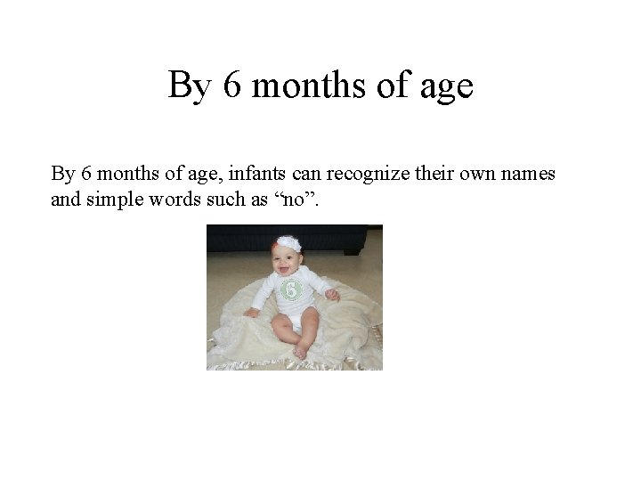By 6 months of age, infants can recognize their own names and simple words