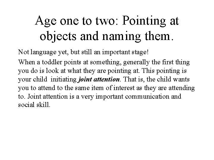 Age one to two: Pointing at objects and naming them. Not language yet, but