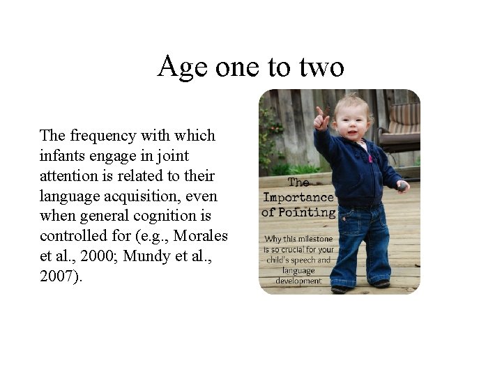 Age one to two The frequency with which infants engage in joint attention is