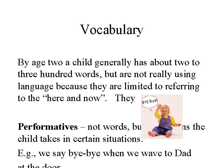 Vocabulary By age two a child generally has about two to three hundred words,