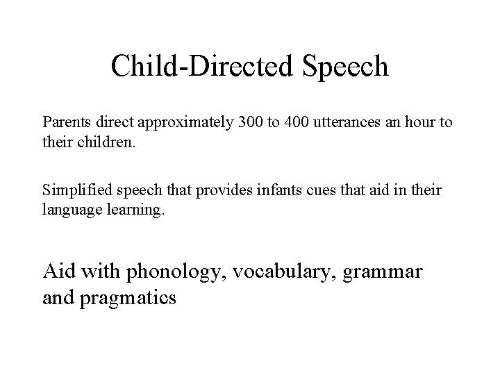 Child-Directed Speech Parents direct approximately 300 to 400 utterances an hour to their children.