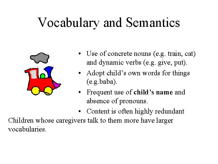 Vocabulary and Semantics • Use of concrete nouns (e. g. train, cat) and dynamic