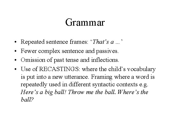 Grammar • • Repeated sentence frames: ‘That’s a …’ Fewer complex sentence and passives.
