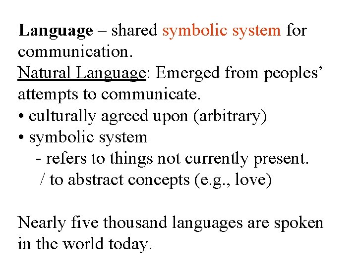 Language – shared symbolic system for communication. Natural Language: Emerged from peoples’ attempts to