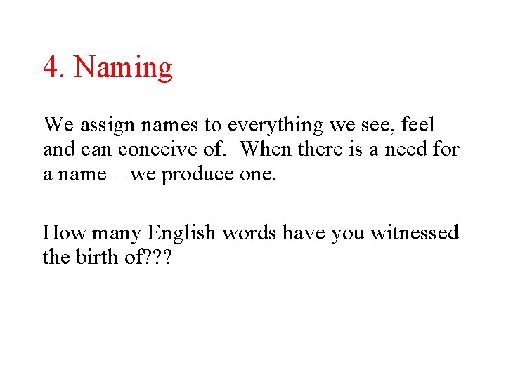 4. Naming We assign names to everything we see, feel and can conceive of.