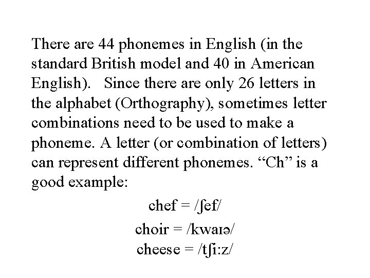 There are 44 phonemes in English (in the standard British model and 40 in