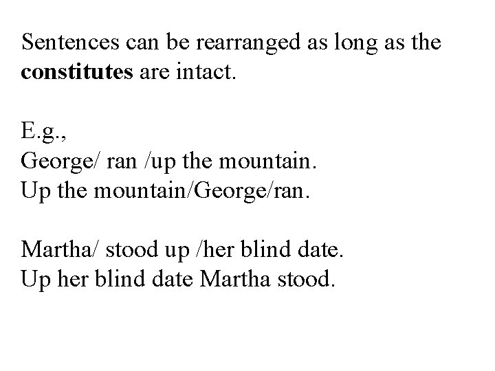  Sentences can be rearranged as long as the constitutes are intact. E. g.