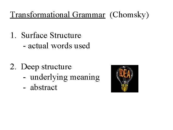 Transformational Grammar (Chomsky) 1. Surface Structure - actual words used 2. Deep structure -