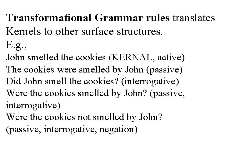 Transformational Grammar rules translates Kernels to other surface structures. E. g. , John smelled