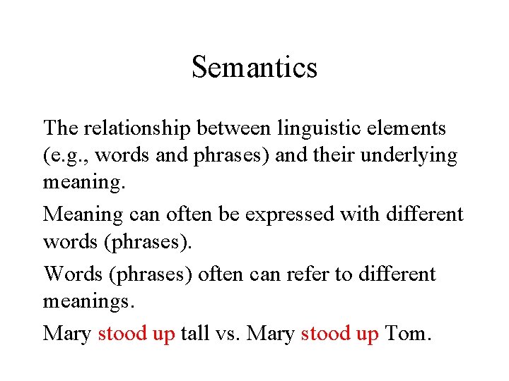 Semantics The relationship between linguistic elements (e. g. , words and phrases) and their