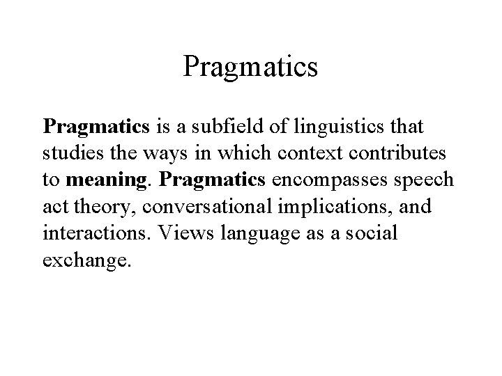 Pragmatics is a subfield of linguistics that studies the ways in which context contributes