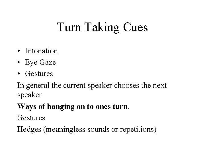 Turn Taking Cues • Intonation • Eye Gaze • Gestures In general the current