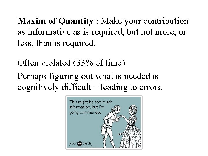 Maxim of Quantity : Make your contribution as informative as is required, but not