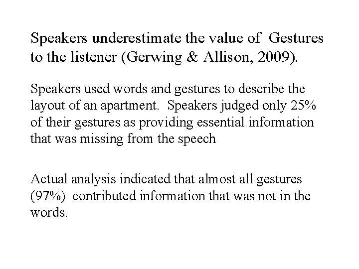Speakers underestimate the value of Gestures to the listener (Gerwing & Allison, 2009). Speakers