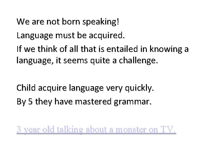 We are not born speaking! Language must be acquired. If we think of all
