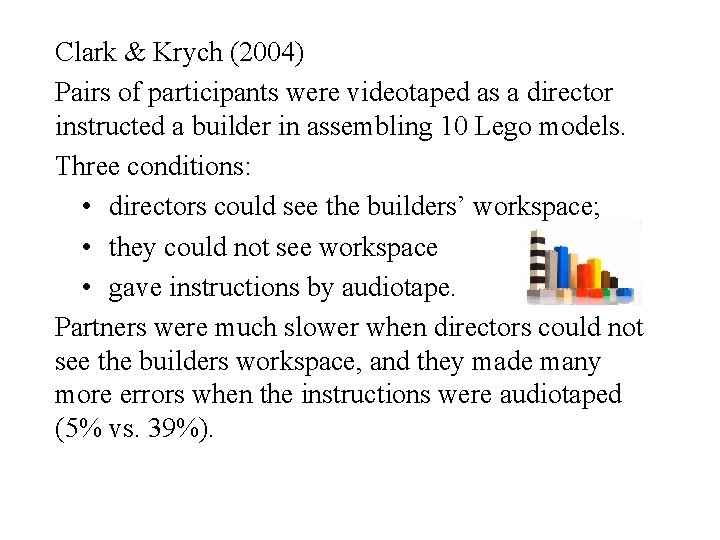 Clark & Krych (2004) Pairs of participants were videotaped as a director instructed a