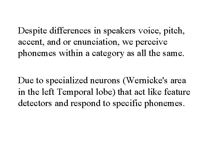 Despite differences in speakers voice, pitch, accent, and or enunciation, we perceive phonemes within