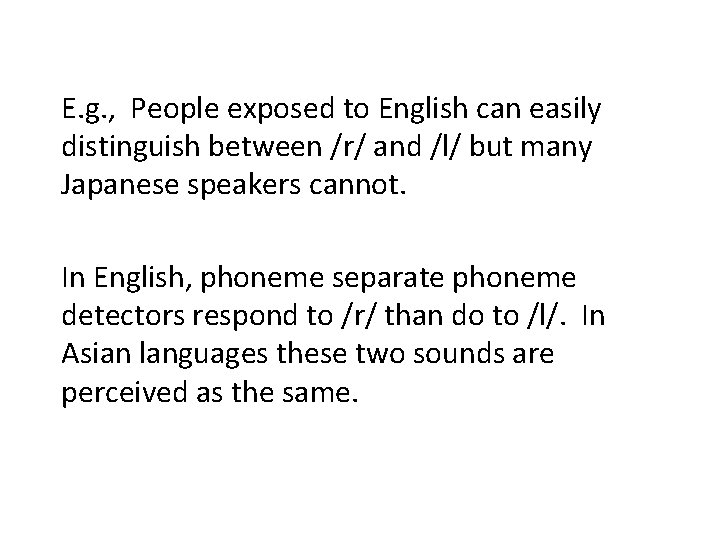 E. g. , People exposed to English can easily distinguish between /r/ and /l/