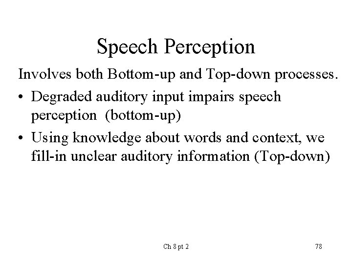 Speech Perception Involves both Bottom-up and Top-down processes. • Degraded auditory input impairs speech