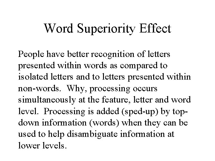 Word Superiority Effect People have better recognition of letters presented within words as compared