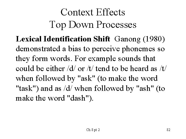 Context Effects Top Down Processes Lexical Identification Shift Ganong (1980) demonstrated a bias to