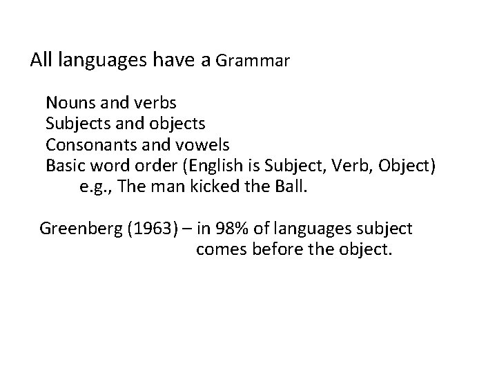 All languages have a Grammar Nouns and verbs Subjects and objects Consonants and vowels
