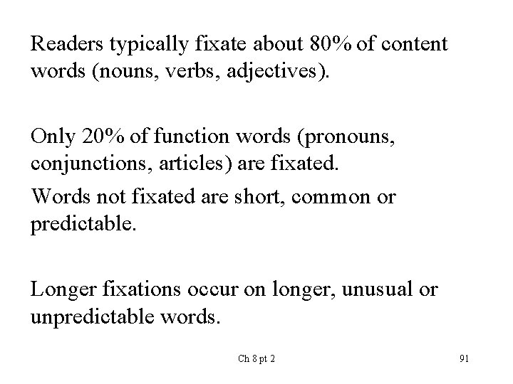 Readers typically fixate about 80% of content words (nouns, verbs, adjectives). Only 20% of