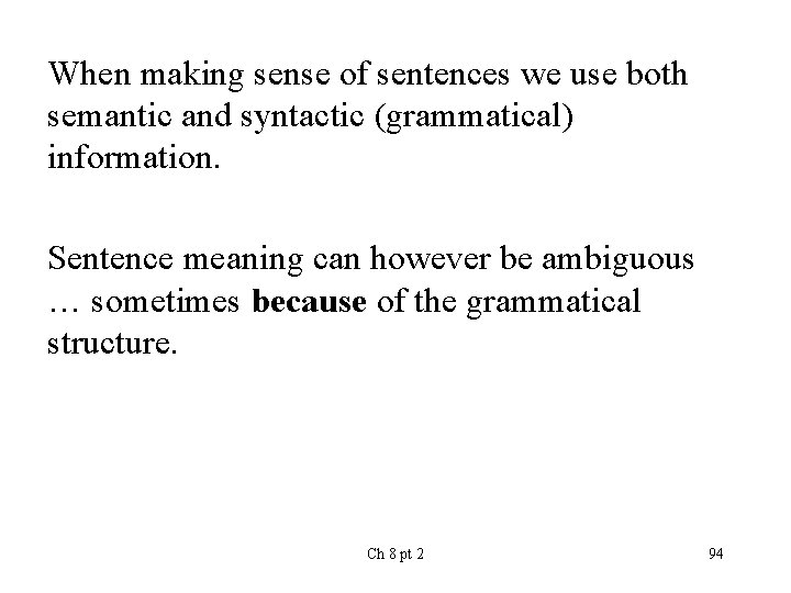 When making sense of sentences we use both semantic and syntactic (grammatical) information. Sentence