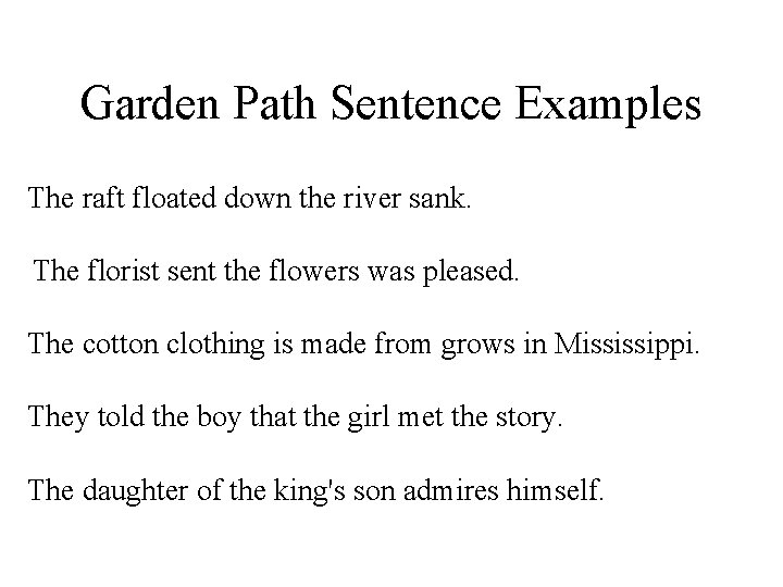 Garden Path Sentence Examples The raft floated down the river sank. The florist sent