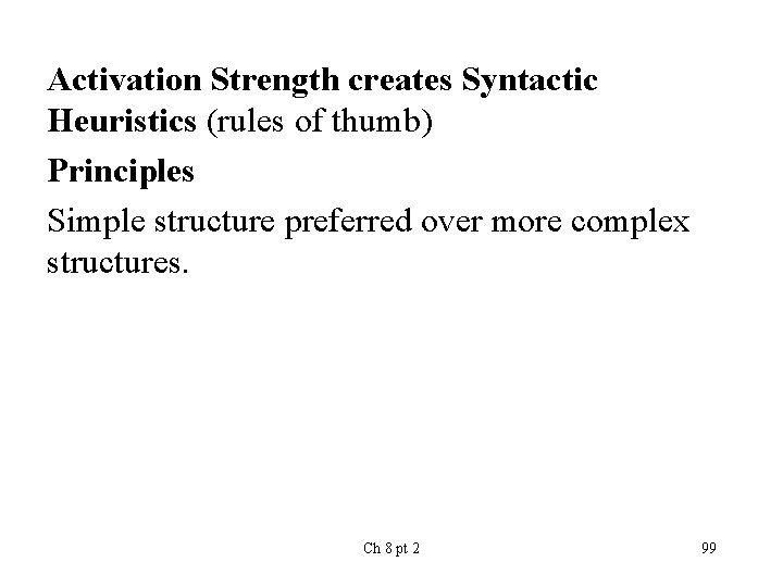 Activation Strength creates Syntactic Heuristics (rules of thumb) Principles Simple structure preferred over more