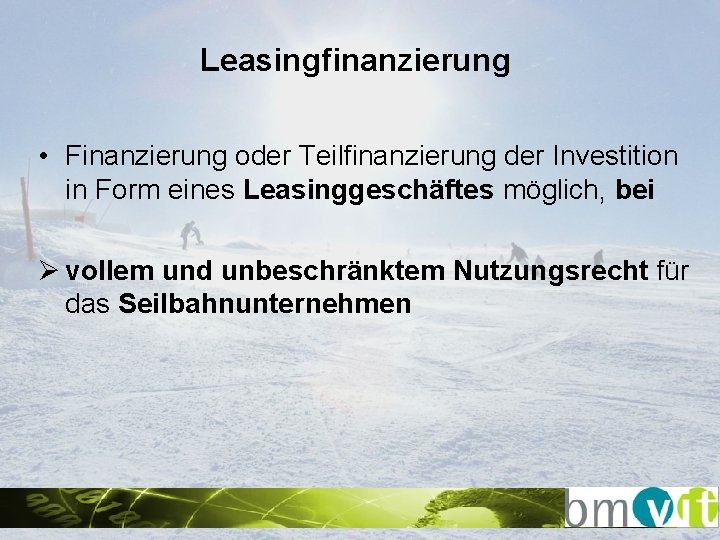 Leasingfinanzierung • Finanzierung oder Teilfinanzierung der Investition in Form eines Leasinggeschäftes möglich, bei Ø