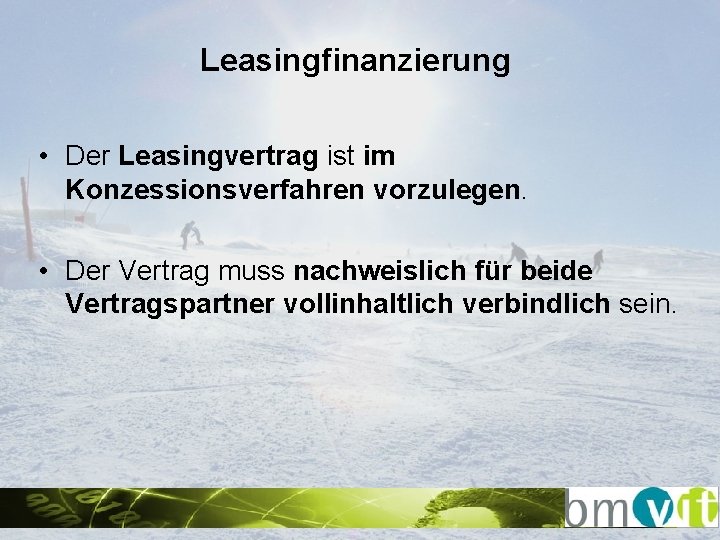 Leasingfinanzierung • Der Leasingvertrag ist im Konzessionsverfahren vorzulegen. • Der Vertrag muss nachweislich für