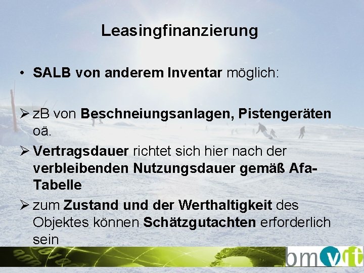 Leasingfinanzierung • SALB von anderem Inventar möglich: Ø z. B von Beschneiungsanlagen, Pistengeräten oä.