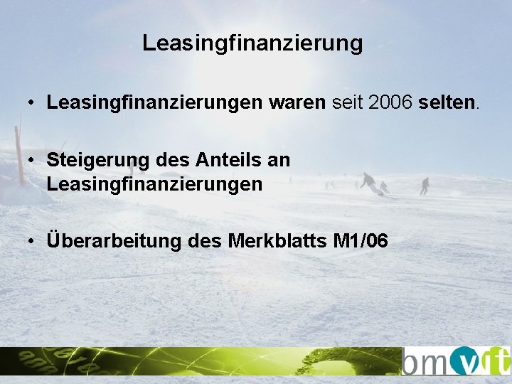 Leasingfinanzierung • Leasingfinanzierungen waren seit 2006 selten. • Steigerung des Anteils an Leasingfinanzierungen •