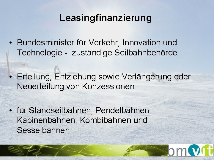 Leasingfinanzierung • Bundesminister für Verkehr, Innovation und Technologie - zuständige Seilbahnbehörde • Erteilung, Entziehung