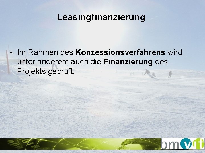 Leasingfinanzierung • Im Rahmen des Konzessionsverfahrens wird unter anderem auch die Finanzierung des Projekts