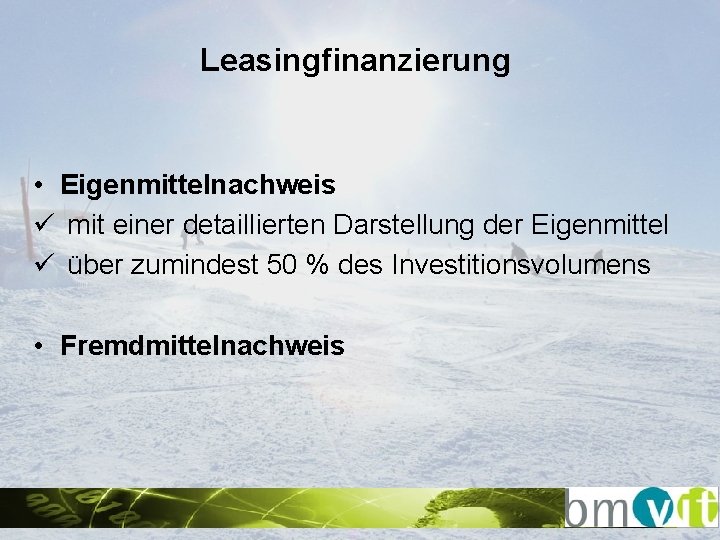 Leasingfinanzierung • Eigenmittelnachweis ü mit einer detaillierten Darstellung der Eigenmittel ü über zumindest 50