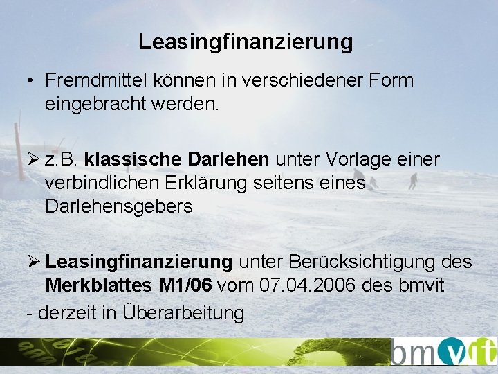 Leasingfinanzierung • Fremdmittel können in verschiedener Form eingebracht werden. Ø z. B. klassische Darlehen