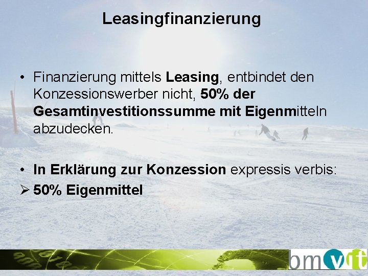 Leasingfinanzierung • Finanzierung mittels Leasing, entbindet den Konzessionswerber nicht, 50% der Gesamtinvestitionssumme mit Eigenmitteln